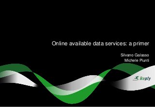 Online available data services: a primer
Silvano Galasso
Michele Piunti
 