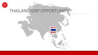THAILAND iGRP OPPORTUNITY
 