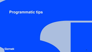 Programmatic tips
26
 