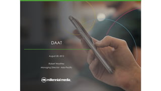 DAAT
August 28, 2015
Robert Woolfrey
Managing Director - Asia Pacific
 
