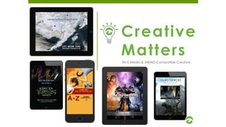 Creative
Matters
Rich Media & MRAID-Compatible Creative
 