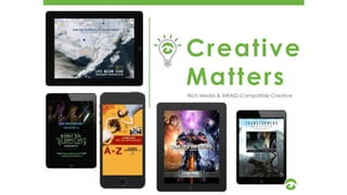 Creative
Matters
Rich Media & MRAID-Compatible Creative
 