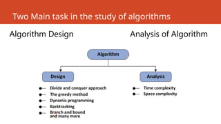 Algorithm Design Analysis of Algorithm
Two Main task in the study of algorithms
 
