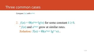 L2.65
Three common cases
Compare f (n) with nlogba
:
2. f(n) = Q(nlogba
lgk
n) for some constant k ³ 0.
• f(n) and nlogba
grow at similar rates.
Solution: T(n) = Q(nlogba
lgk+1
n) .
 