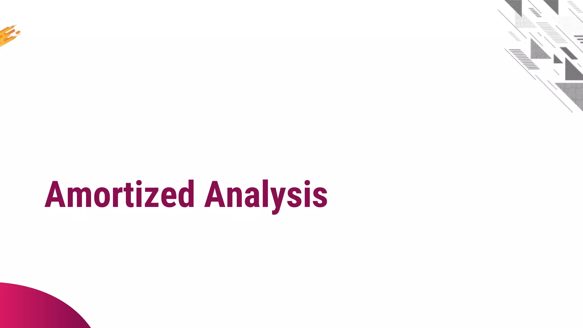 Amortized Analysis
 