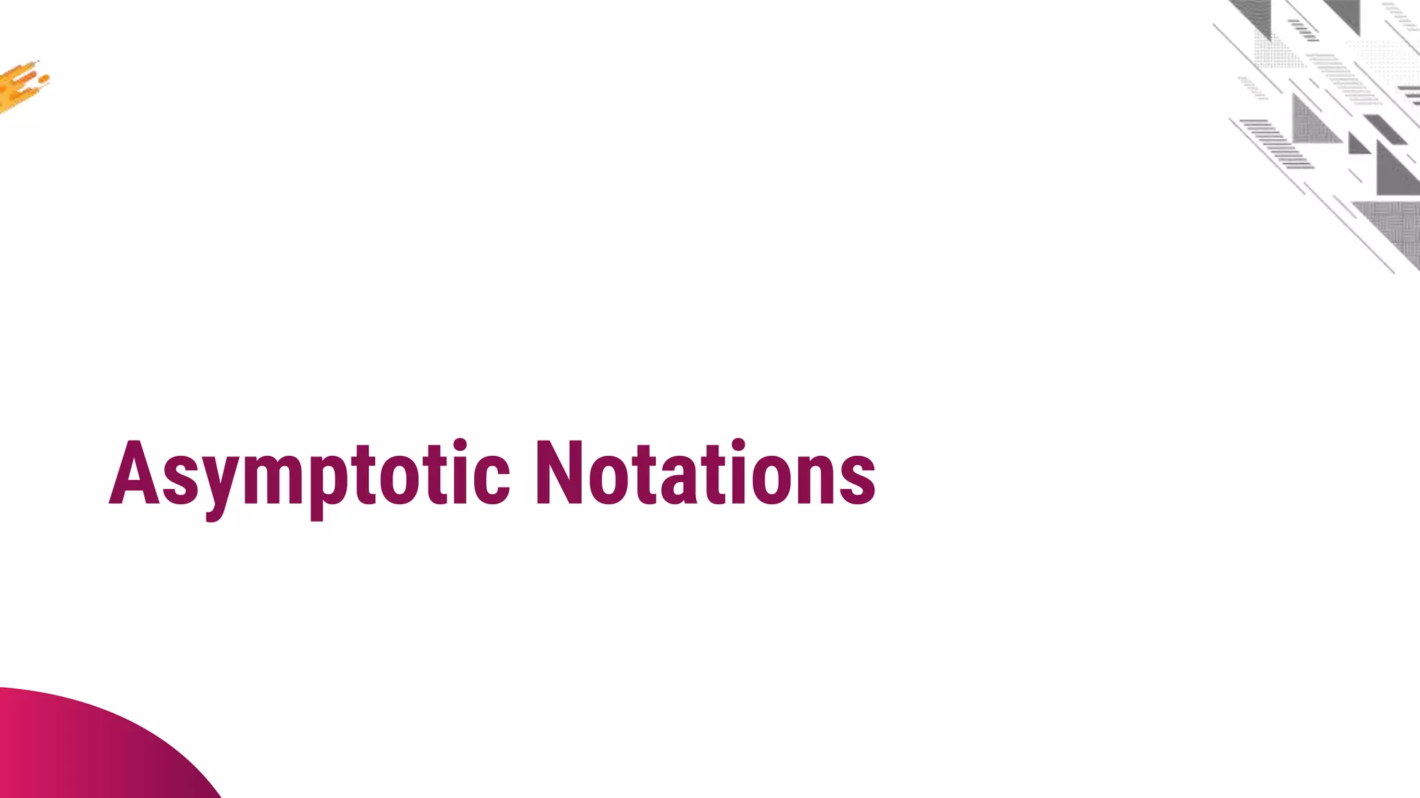 Asymptotic Notations
 