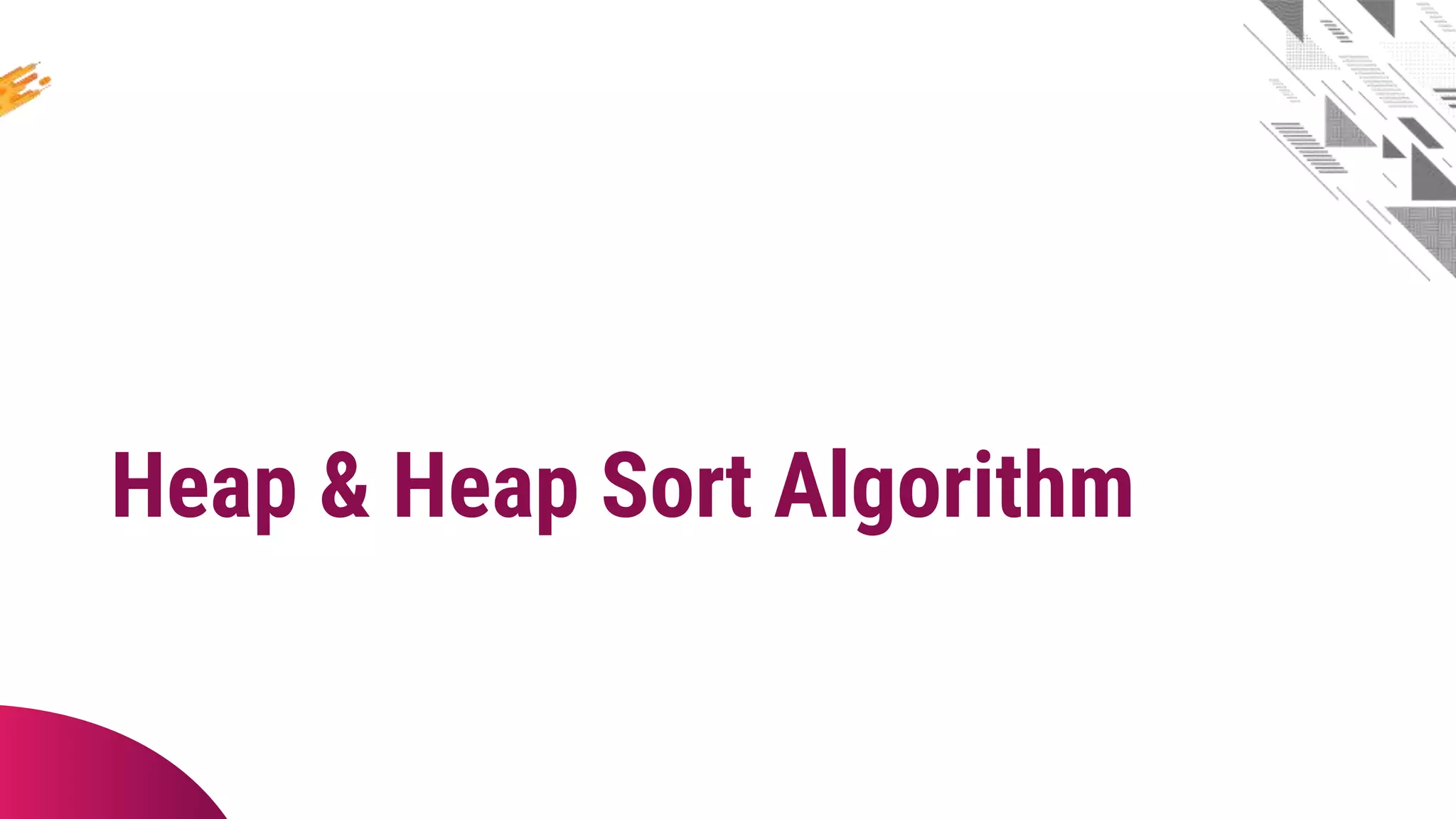 Heap & Heap Sort Algorithm
 