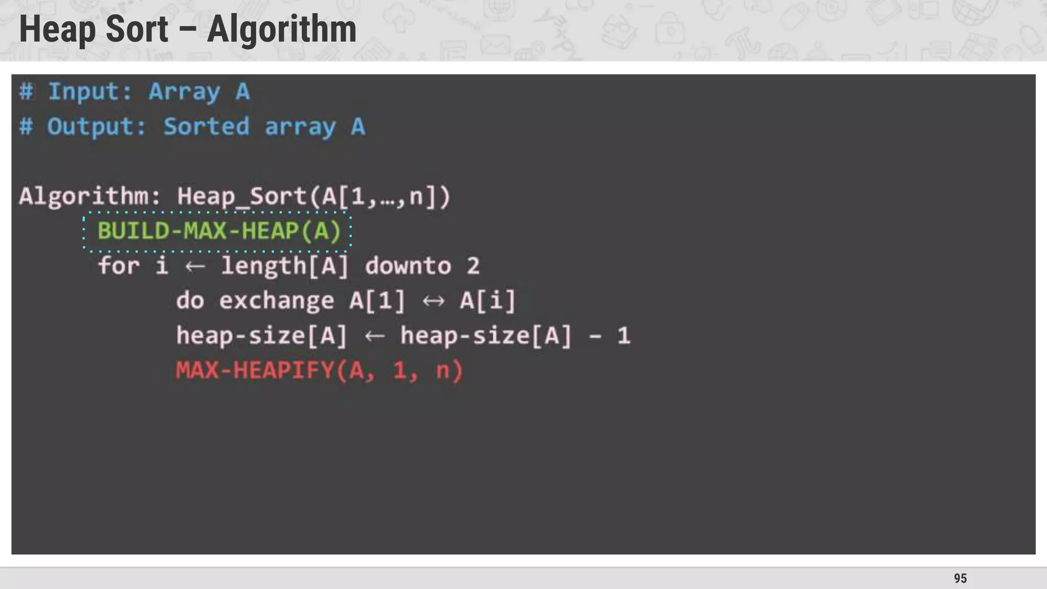 95
Heap Sort – Algorithm
�
 