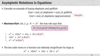 39
Asymptotic Notations in Equations
�
Negligible
𝑂( 𝑓(𝑛)+𝑔(𝑛))=𝑂(max(𝑓(𝑛),𝑔(𝑛)))
 