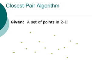 Closest-Pair Algorithm
Given: A set of points in 2-D
 