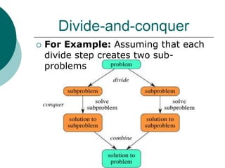 Divide-and-conquer
 For Example: Assuming that each
divide step creates two sub-
problems
 