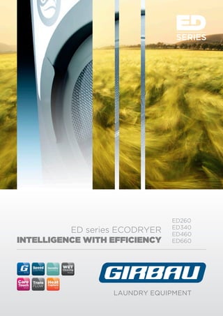LAUNDRY EQUIPMENT
ED series ECODRYER
INTELLIGENCE WITH EFFICIENCY
ED260
ED340
ED460
ED660
 