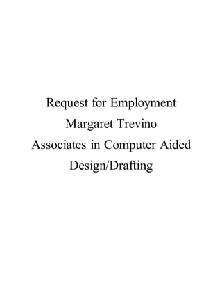 Request for Employment
Margaret Trevino
Associates in Computer Aided
Design/Drafting
 