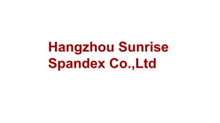 Hangzhou Sunrise
Spandex Co.,Ltd
 