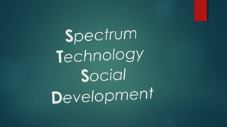 Spectrum
Technology
Social
Development
 