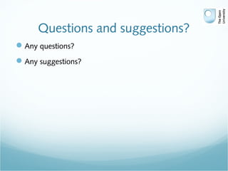 Questions and suggestions?
Any questions?
Any suggestions?
 