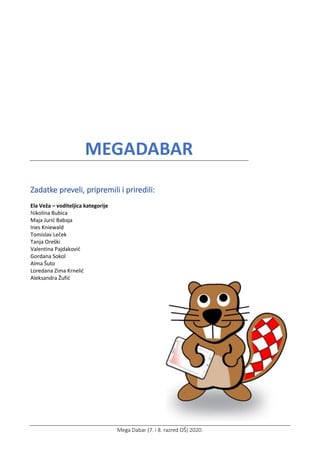 Mega Dabar (7. i 8. razred OŠ) 2020.
MEGADABAR
Zadatke preveli, pripremili i priredili:
Ela Veža – voditeljica kategorije
...