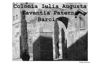Colonia Iulia Augusta
Faventia Paterna
Barcino
Dossier solucionat
 
