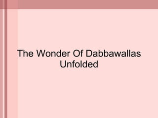The Wonder Of Dabbawallas Unfolded 