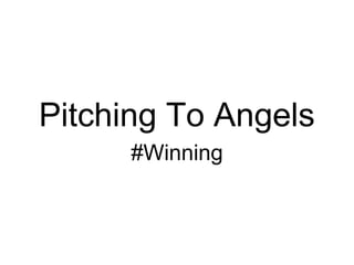 Pitching To Angels
      #Winning
 