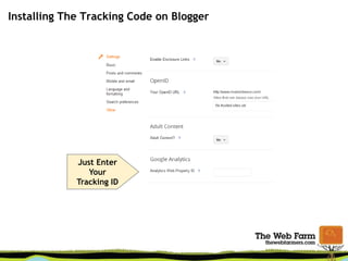 Installing The Tracking Code on Blogger
Just Enter
Your
Tracking ID
 