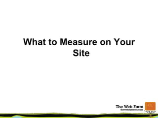 What to Measure on Your
Site
 