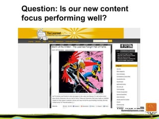 Question: Is our new content
focus performing well?
 
