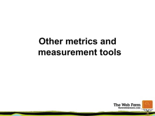 Other metrics and
measurement tools
 