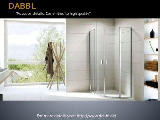 "Focus on details, Committed to high quality" 
For more details visit: http://www.dabbl.de/ 
DABBL 
"Focus on details, Committed to high quality" 
 