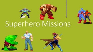 Superhero Missions 
 