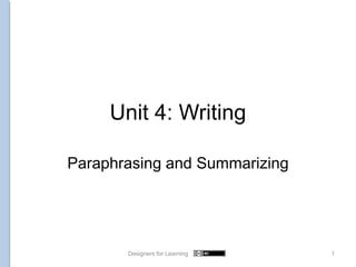 Unit 4: Writing
Paraphrasing and Summarizing
1Designers for Learning
 