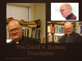 The David A. Boileau
                      Foundation
The David A. Boileau Foundation © 2011-2012
 