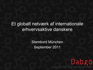 Et globaltnetværkafinternationaleerhvervsaktivedanskere StambordMünchen September 2011 