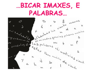…BICAR IMAXES, E
PALABRAS…
 