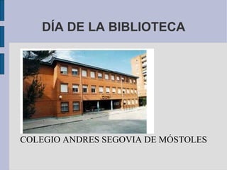 DÍA DE LA BIBLIOTECA COLEGIO ANDRES SEGOVIA DE MÓSTOLES 