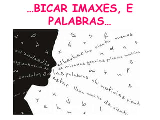 …BICAR IMAXES, E
PALABRAS…
 