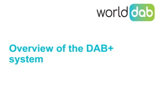 Overview of the DAB+
system
 