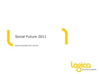 Social Future 2011 Daniel Brandell 2011-05-05 