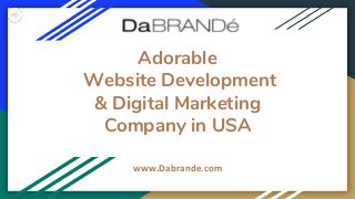 Adorable
Website Development
& Digital Marketing
Company in USA
www.Dabrande.com
 