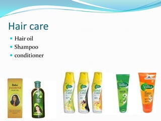 Hair care
 Hair oil
 Shampoo
 conditioner
 