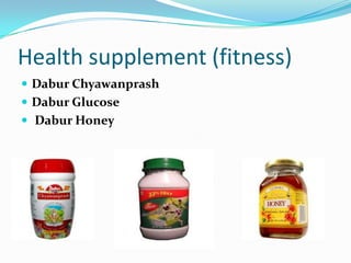 Health supplement (fitness)
 Dabur Chyawanprash
 Dabur Glucose
 Dabur Honey
 