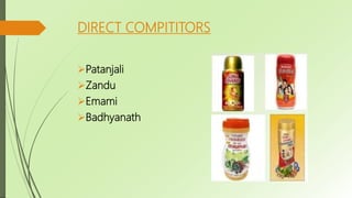 DIRECT COMPITITORS
Patanjali
Zandu
Emami
Badhyanath
 