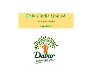 Dabur India Limited
     Corporate Profile
        August 2012




                         1
                             1
 