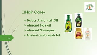 ❑Hair Care-
➢Dabur Amla Hair Oil
➢Almond Hair oil
➢Almond Shampoo
➢Brahmi amla kesh Tel
15
 