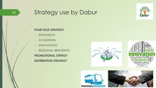 Strategy use by Dabur
FOUR FOLD STRATEGY
• EXPANSION
• ACQUIITION
• INNOVATION
• REGIONAL BRANDING
PROMOTIONAL STRTEGY
DISTRIBUTION STRATEGY
43
 