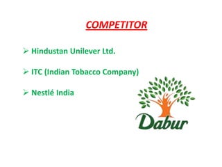 COMPETITOR
 Hindustan Unilever Ltd.
 ITC (Indian Tobacco Company)

 Nestlé India

 