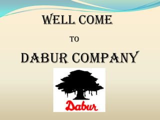 Well Come
     To

Dabur Company
 