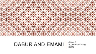DABUR AND EMAMI
Group: 5
PGDM-A (2016-18)
DSIMS
 
