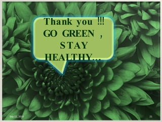 Sep 12, 2010 Thank you !!! GO GREEN , STAY HEALTHY…. 
