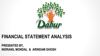 FINANCIAL STATEMENT ANALYSIS
PRESENTED BY,
INDRANIL MONDAL & ARINDAM GHOSH
 
